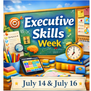 executive skills & adhd strategies week july 14th & july 16th